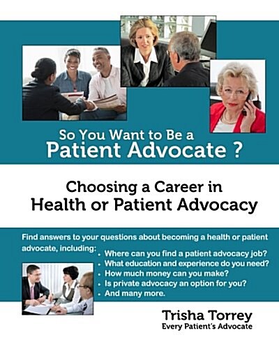 So You Want to Be a Patient Advocate?: Choosing a Career in Health or Patient Advocacy (Paperback)