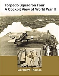 Torpedo Squadron Four - A Cockpit View of World War II (Paperback)