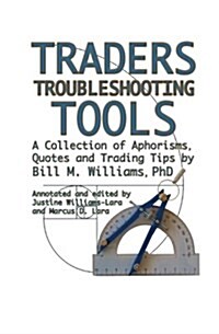Traders Troubleshooting Tools: A Collection of Aphorisms, Quotes and Trading Tips (Paperback)