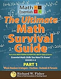 The Ultimate Math Survival Guide Part 1: Whole Numbers & Integers, Fractions, and Decimals & Percents (Paperback)