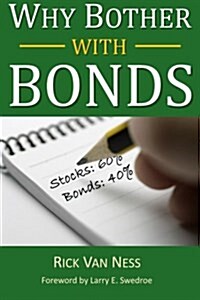 Why Bother with Bonds: A Guide to Build All-Weather Portfolio Including CDs, Bonds, and Bond Funds--Even During Low Interest Rates (Paperback)