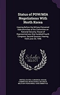 Status of POW/MIA Negotiations with North Korea: Hearing Before the Military Personnel Subcommittee of the Committee on National Security, House of Re (Hardcover)