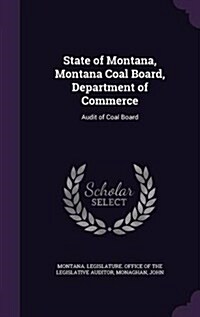 State of Montana, Montana Coal Board, Department of Commerce: Audit of Coal Board (Hardcover)