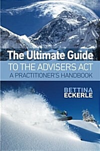 The Ultimate Guide to the Advisers ACT: A Practitioners Guide (Paperback)