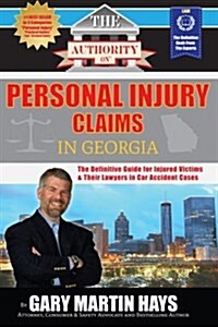 The Authority on Personal Injury Claims: The Definitive Guide for Injured Victims & Their Lawyers in Car Accident Cases (Paperback)