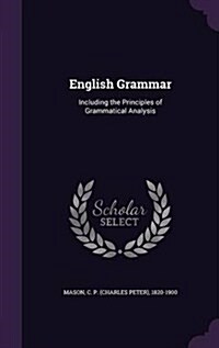 English Grammar: Including the Principles of Grammatical Analysis (Hardcover)