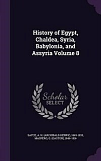 History of Egypt, Chaldea, Syria, Babylonia, and Assyria Volume 8 (Hardcover)