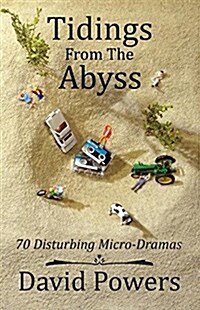 Tidings from the Abyss: 70 Disturbing Micro-Dramas (Paperback)