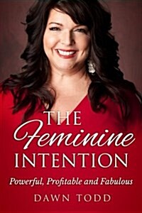 The Feminine Intention: Powerful, Profitable and Fabulous (Paperback)