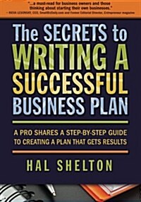 The Secrets to Writing a Successful Business Plan: A Pro Shares a Step-By-Step Guide to Creating a Plan That Gets Results (Paperback)