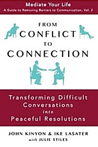 From Conflict to Connection: Transforming Difficult Conversations Into Peaceful Resolutions (Paperback)