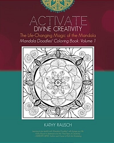 Activate Divine Creativity: Mandala Doodles Coloring Book Volume 1: Coloring with the Life-Changing Magic of the Mandala (Paperback)