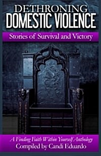 Dethroning Domestic Violence: Stories of Survival and Victory (Paperback)