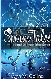 Sperm Tales: An Informative Guide Through the Challenges of Infertility (Paperback)