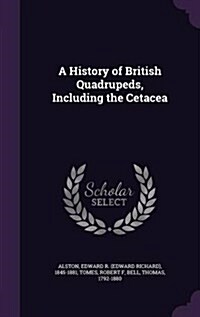 A History of British Quadrupeds, Including the Cetacea (Hardcover)