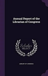 Annual Report of the Librarian of Congress (Hardcover)