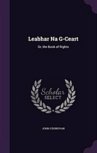 Leabhar Na G-Ceart: Or, the Book of Rights (Hardcover)
