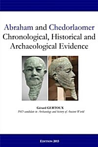 Abraham and Chedorlaomer: Chronological, Historical and Archaeological Evidence (Paperback)