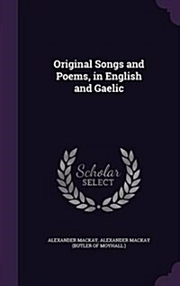 Original Songs and Poems, in English and Gaelic (Hardcover)