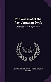 The Works of of the REV. Jonathan Swift: Life of Doctor Swift [By Sheridan (Hardcover)