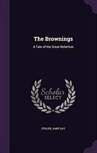 The Brownings: A Tale of the Great Rebellion (Hardcover)