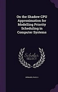 On the Shadow CPU Approximation for Modelling Priority Scheduling in Computer Systems (Hardcover)