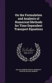 On the Formulation and Analysis of Numerical Methods for Time Dependent Transport Equations (Hardcover)