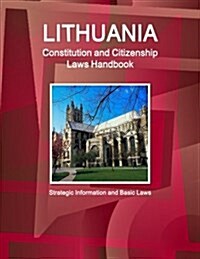 Lithuania Constitution and Citizenship Laws Handbook: Strategic Information and Basic Laws (Paperback)