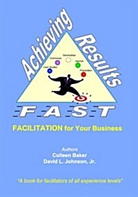 Achieving Results Fast: Facilitation for Your Business (Paperback)