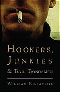 Hookers, Junkies and Bail Bondsman (Paperback)