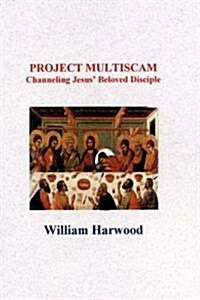 Project Multiscam: Channeling Jesus Beloved Disciple (Paperback)