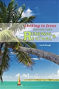 Journey Into Renewal and Revival: Looking to Jesus (Paperback)