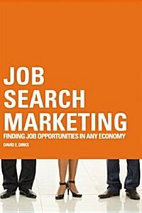 Job Search Marketing: Finding Job Opportunities in Any Economy (Paperback)