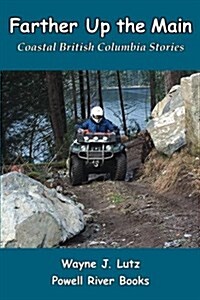 Farther Up the Main: Coastal British Columbia Stories (Paperback)