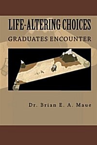 Life-Altering Choices Graduates Encounter: Money, Relationships, Time, & Values (Paperback)