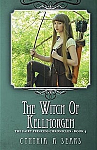 The Witch of Kellmorgen: The Fairy Princess Chronicles - Book 4 (Paperback)