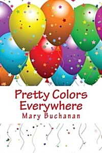 Pretty Colors Everywhere (Paperback)