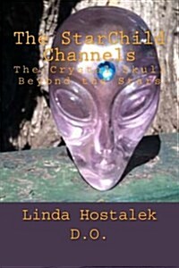 The Starchild Channels: The Crystal Skull from Beyond the Stars (Paperback)