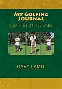 My Golfing Journal: For Kids of All Ages (Paperback)