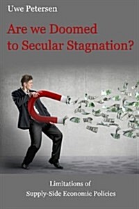 Are We Doomed to Secular Stagnation?: Limitations of Supply-Side Economic Policies. (Paperback)