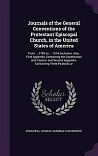 Journals of the General Conventions of the Protestant Episcopal Church, in the United States of America: From ... 1784 to ... 1814, Inclusive. Also, F (Hardcover)