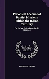 Periodical Account of Baptist Missions Within the Indian Territory: For the Year Ending December 31, 1836, No.1 (Hardcover)