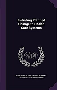 Initiating Planned Change in Health Care Systems (Hardcover)