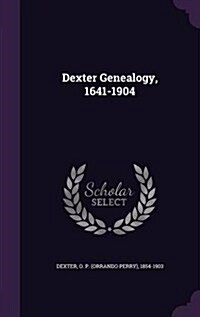 Dexter Genealogy, 1641-1904 (Hardcover)