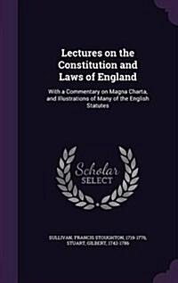 Lectures on the Constitution and Laws of England: With a Commentary on Magna Charta, and Illustrations of Many of the English Statutes (Hardcover)