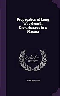 Propagation of Long Wavelength Disturbances in a Plasma (Hardcover)