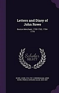 Letters and Diary of John Rowe: Boston Merchant, 1759-1762, 1764-1779 (Hardcover)