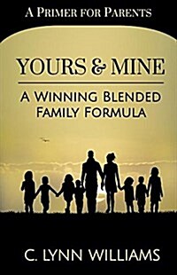 Yours and Mine: A Winning Blended Family Formula (Paperback)