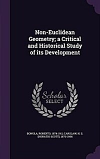 Non-Euclidean Geometry; A Critical and Historical Study of Its Development (Hardcover)