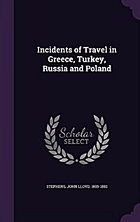 Incidents of Travel in Greece, Turkey, Russia and Poland (Hardcover)